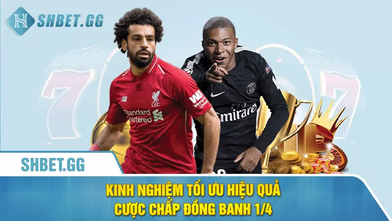 Chấp đồng banh 1/4 là gì - Cách đọc kèo 1/4 hiệu quả 6 Kinh nghiệm tối ưu hiệu quả cược chấp đồng banh 1/4